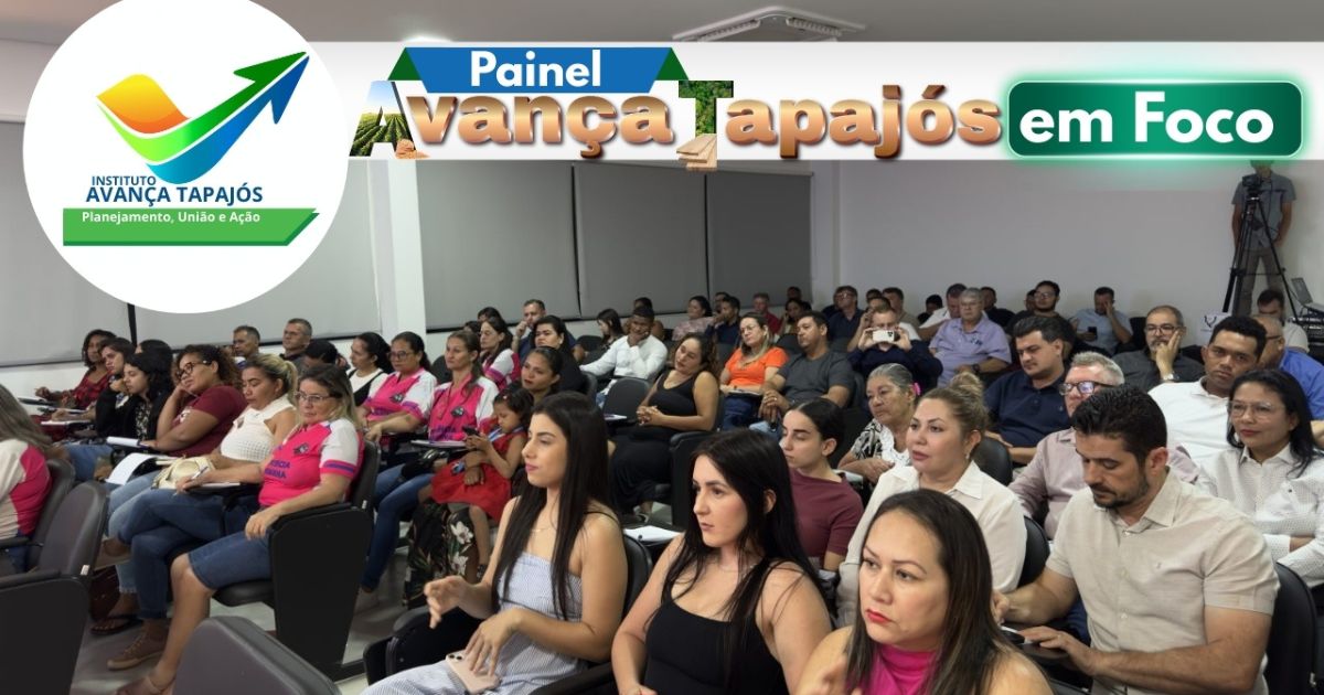 1º Painel Avança Tapajós em Foco destaca projetos estratégicos e reforça visão de futuro para a região